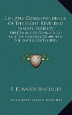 Life and Correspondence of the Right Reverend Samuel Seabury: First Bishop of Connecticut and the Episcopal Church in the United States (1881)