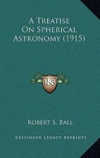A Treatise on Spherical Astronomy (1915)