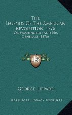 The Legends Of The American Revolution, 1776: Or Washington And His Generals (1876)