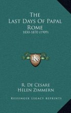 The Last Days of Papal Rome: 1850-1870 (1909)