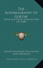 The Autobiography of Goethe: Truth and Poetry, from My Own Life (1848)