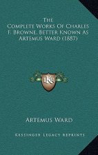 The Complete Works of Charles F. Browne, Better Known as Artemus Ward (1887)