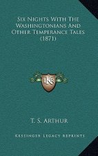 Six Nights with the Washingtonians and Other Temperance Tales (1871)