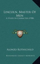 Lincoln, Master of Men: A Study in Character (1908)