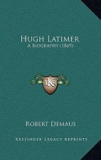 Hugh Latimer: A Biography (1869)