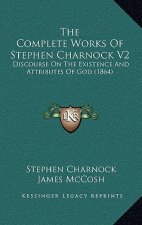 The Complete Works of Stephen Charnock V2: Discourse on the Existence and Attributes of God (1864)