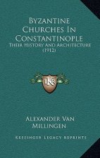 Byzantine Churches in Constantinople: Their History and Architecture (1912)