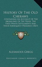 History Of The Old Cheraws: Containing An Account Of The Aborigines Of The Pedee, The First White Settlements And Their Subsequent Progress (1867)