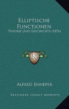 Elliptische Functionen: Theorie Und Geschichte (1876)