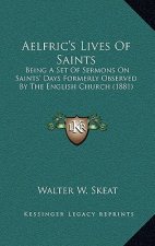 Aelfric's Lives of Saints: Being a Set of Sermons on Saints' Days Formerly Observed by the English Church (1881)