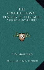 The Constitutional History Of England: A Course Of Lectures (1919)