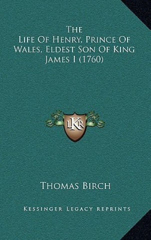 The Life of Henry, Prince of Wales, Eldest Son of King James I (1760)