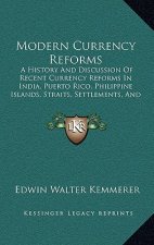 Modern Currency Reforms: A History And Discussion Of Recent Currency Reforms In India, Puerto Rico, Philippine Islands, Straits, Settlements, A