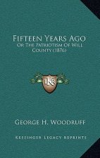 Fifteen Years Ago: Or The Patriotism Of Will County (1876)