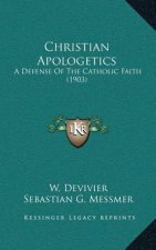 Christian Apologetics: A Defense of the Catholic Faith (1903)