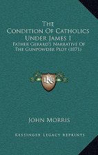 The Condition of Catholics Under James I: Father Gerard's Narrative of the Gunpowder Plot (1871)