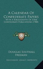 A Calendar of Confederate Papers: With a Bibliography of Some Confederate Publications (1908)