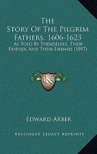 The Story Of The Pilgrim Fathers, 1606-1623: As Told By Themselves, Their Friends And Their Enemies (1897)