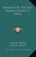 Sermons by the REV. Samuel Davies V1 (1864)