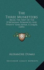 The Three Musketeers: Being the First of the D'Artagnan Romances; And Twenty Years After, a Sequel (1893)