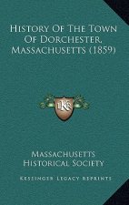 History Of The Town Of Dorchester, Massachusetts (1859)