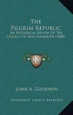 The Pilgrim Republic: An Historical Review of the Colony of New Plymouth (1888)