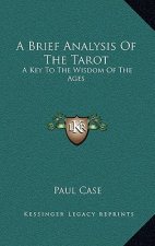A Brief Analysis of the Tarot: A Key to the Wisdom of the Ages