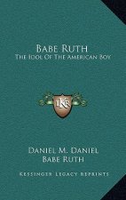 Babe Ruth: The Idol of the American Boy