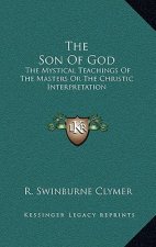 The Son of God: The Mystical Teachings of the Masters or the Christic Interpretation
