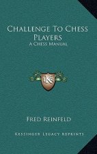 Challenge to Chess Players: A Chess Manual