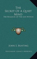 The Secret of a Quiet Mind: The Building of the Life Within