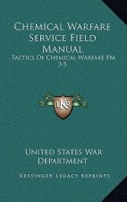 Chemical Warfare Service Field Manual: Tactics of Chemical Warfare FM 3-5