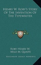Henry W. Roby's Story Of The Invention Of The Typewriter