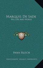 Marquis de Sade: His Life and Works