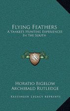 Flying Feathers: A Yankee's Hunting Experiences in the South