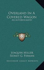 Overland in a Covered Wagon: An Autobiography