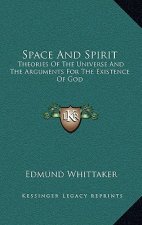 Space and Spirit: Theories of the Universe and the Arguments for the Existence of God