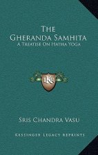 The Gheranda Samhita: A Treatise on Hatha Yoga