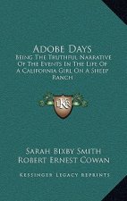 Adobe Days: Being the Truthful Narrative of the Events in the Life of a California Girl on a Sheep Ranch