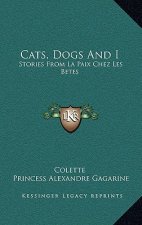 Cats, Dogs And I: Stories From La Paix Chez Les Betes