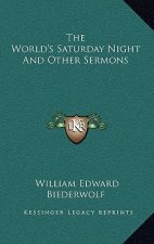 The World's Saturday Night and Other Sermons