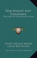 War Whoop and Tomahawk: The Story of Two Buffalo Calves
