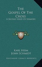 The Gospel of the Cross: A Second Series of Sermons