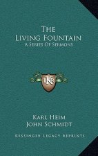 The Living Fountain: A Series of Sermons