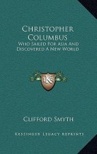 Christopher Columbus: Who Sailed for Asia and Discovered a New World