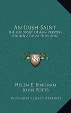 An Irish Saint: The Life Story Of Ann Preston, Known Also As Holy Ann