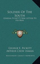 Soldier of the South: General Pickett's War Letters to His Wife