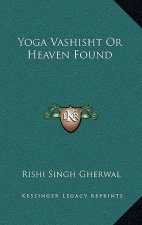 Yoga Vashisht or Heaven Found