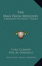 The Man from Missouri: A Biography of Harry S. Truman