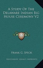 A Study of the Delaware Indian Big House Ceremony V2
